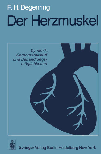 Der Herzmuskel: Dynamik, Koronarkreislauf und Behandlungsmöglichkeiten book cover by F.H. Degenring