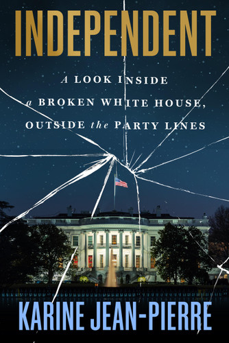 Independent: A Look Inside a Broken White House, Outside the Party Lines book cover by Karine Jean-Pierre