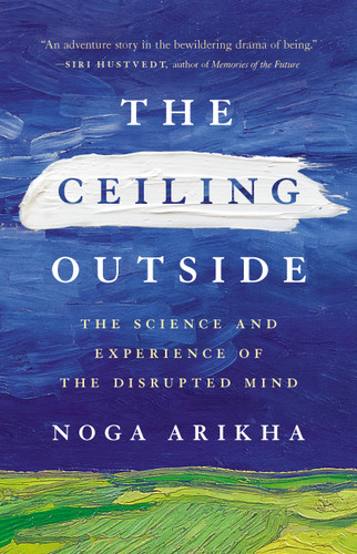The Ceiling Outside: The Science and Experience of the Disrupted Mind book cover by Noga Arikha