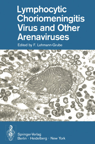 Lymphocytic Choriomeningitis Virus and Other Arenaviruses: Symposium held at the Heinrich-Pette-Institut für experimentelle Virologie und Immunologie, Universität Hamburg, October 16–18, 1972 book cover by 