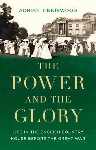 The Power and the Glory: Life in the English Country House Before the Great War book cover by Adrian Tinniswood