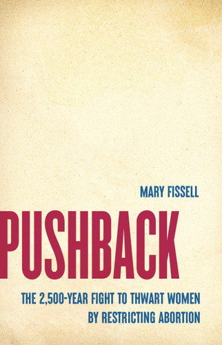 Pushback: The 2,500-Year Fight to Thwart Women by Restricting Abortion book cover by Mary Fissell