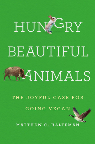 Hungry Beautiful Animals: The Joyful Case for Going Vegan book cover by Matthew C. Halteman