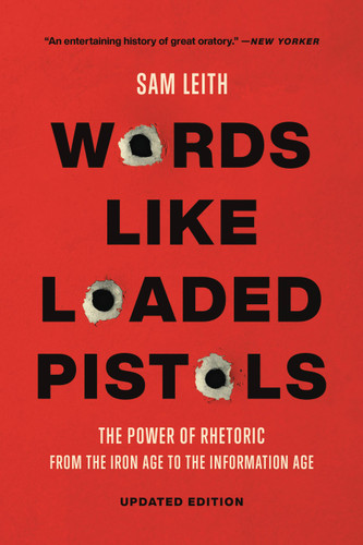 Words Like Loaded Pistols: The Power of Rhetoric from the Iron Age to the Information Age book cover by Sam Leith