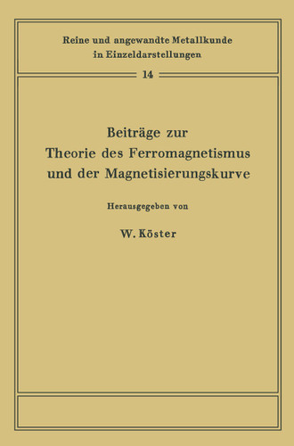 Beiträge zur Theorie des Ferromagnetismus und der Magnetisierungskurve (Reine und angewandte Metallkunde in Einzeldarstellungen #14) book cover by 