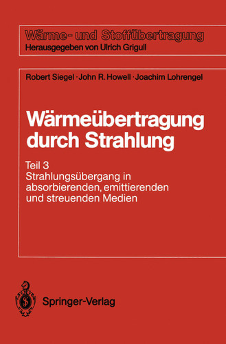 Wärmeübertragung durch Strahlung: Teil 3 Strahlungsübergang in absorbierenden, emittierenden und streuenden Medien (Wärme- und Stoffübertragung) book cover by Robert Siegel, John R. Howell, Joachim Lohrengel