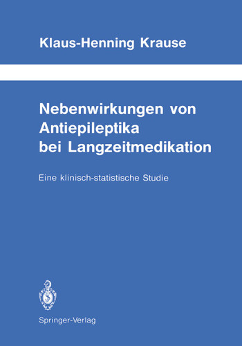 Nebenwirkungen von Antiepileptika bei Langzeitmedikation: Eine klinisch-statistische Studie (Schriftenreihe Neurologie Neurology Series #28) book cover by Klaus-Henning Krause