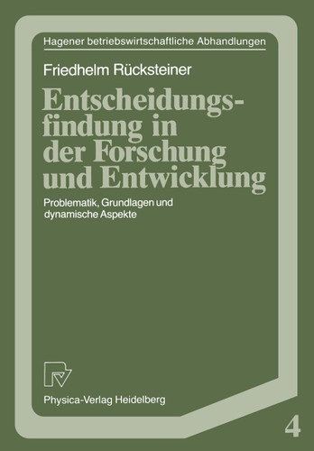 Entscheidungsfindung in der Forschung und Entwicklung: Problematik, Grundlagen und dynamische Aspekte (Hagener Betriebswirtschaftliche Abhandlungen #4) book cover by Friedhelm Rücksteiner