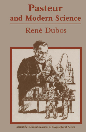 Pasteur and Modern Science (Scientific Revolutionaries) book cover by Rene J. Dubos