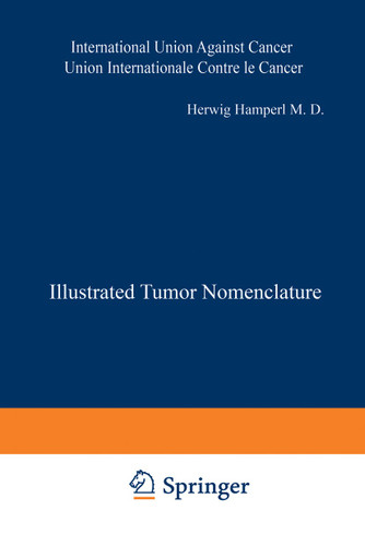 Illustrated Tumor Nomenclature: Nomenclature illustrée des Tumeurs / Иллюctpиpobahhaя homehклatypa oпyxoлeӥ / Illustrierte Tumor-Nomenklatur / Nomenclatura ilustrada de los Tumores (UICC International Union Against Cancer) book cover by 