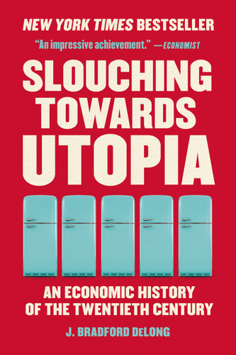 Slouching Towards Utopia: An Economic History of the Twentieth Century book cover by J. Bradford DeLong