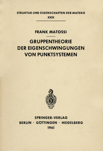 Gruppentheorie der Eigenschwingungen von Punktsystemen (Struktur und Eigenschaften der Materie in Einzeldarstellungen #23) book cover by Frank Matossi
