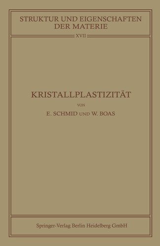 Kristallplastizität: Mit Besonderer Berücksichtigung der Metalle (Struktur und Eigenschaften der Materie in Einzeldarstellungen #17) book cover by Erich Schmid, Walter Boas