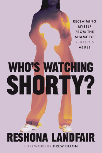 Who's Watching Shorty?: Reclaiming Myself from the Shame of R. Kelly’s Abuse book cover by Reshona Landfair