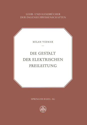 Die Gestalt der Elektrischen Freileitung (Lehr- und Handbücher der Ingenieurwissenschaften #21) book cover by M: Vidmar