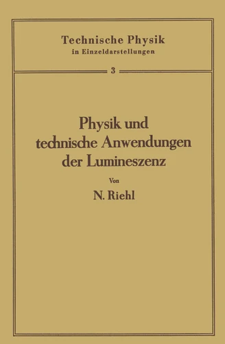 Physik und technische Anwendungen der Lumineszenz (Technische Physik in Einzeldarstellungen #3) book cover by Nikolaus Riehl