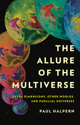 The Allure of the Multiverse: Extra Dimensions, Other Worlds, and Parallel Universes book cover by Paul Halpern