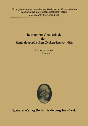 Beiträge zur Geoökologie der Zentraleuropäischen Zecken-Encephalitis: Vorgelegt in der Sitzung vom 29. Oktober 1977 von Herrn R. Haas (Sitzungsberichte der Heidelberger Akademie der Wissenschaften #1978 / 2) book cover by 
