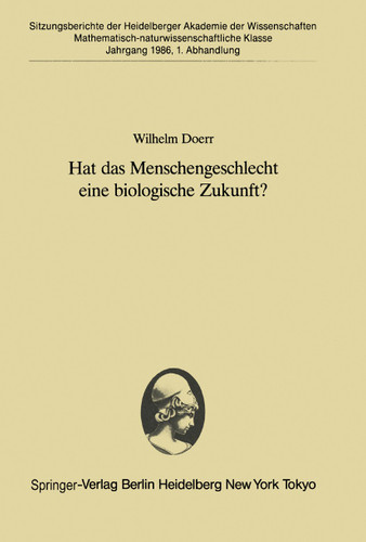 Hat das Menschengeschlecht eine biologische Zukunft?: Vorgetragen in der Sitzung vom 12. April 1986 (Sitzungsberichte der Heidelberger Akademie der Wissenschaften #1986 / 1) book cover by Wilhelm Doerr