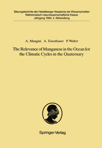 The Relevance of Manganese in the Ocean for the Climatic Cycles in the Quaternary: Vorgelegt in der Sitzung vom 18. November 1989 (Sitzungsberichte der Heidelberger Akademie der Wissenschaften #1990 / 4) book cover by Augusto Mangini, Anton Eisenhauer, Peter Walter