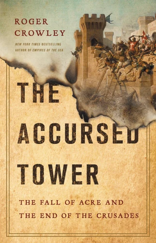 The Accursed Tower: The Fall of Acre and the End of the Crusades book cover by Roger Crowley
