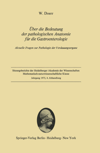 Über die Bedeutung der pathologischen Anatomie für die Gastroenterologie: Aktuelle Fragen zur Pathologie der Verdauungsorgane (Sitzungsberichte der Heidelberger Akademie der Wissenschaften #1973 / 4) book cover by Wilhelm Doerr