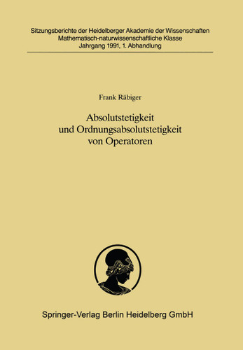 Absolutstetigkeit und Ordnungsabsolutstetigkeit von Operatoren: Vorgelegt in der Sitzung vom 30. Juni 1990 von Helmut H. Schaefer (Sitzungsberichte der Heidelberger Akademie der Wissenschaften #1991 / 1) book cover by Frank Räbiger