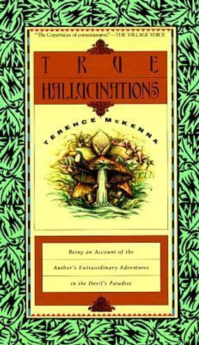 True Hallucinations: Being an Account of the Author's Extraordinary Adventures in the Devil's Paradise Cover