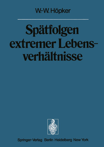 Spätfolgen extremer Lebensverhältnisse: Veröffentlichungen aus der Forschungsstelle für Theoretische Pathologie der Heidelberger Akademie der Wissenschaften (Sitzungsberichte der Heidelberger Akademie der Wissenschaften #1974 / 1974) book cover by W.-W. Höpker