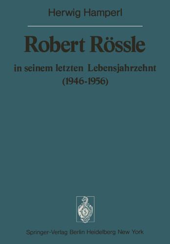 Robert Rössle in seinem letzten Lebensjahrzehnt (1946–56): Dargestellt an Hand von Auszügen aus seinen Briefen an H. und R. Hamperl (Sitzungsberichte der Heidelberger Akademie der Wissenschaften #1976 / 1976/1) book cover by H. Hamperl