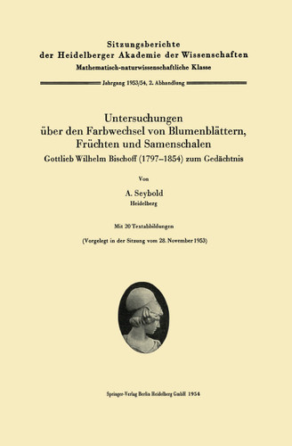 Untersuchungen über den Farbwechsel von Blumenblättern, Früchten und Samenschalen: Gottlieb Wilhelm Bischoff (1797–1854) zum Gedächtnis (Sitzungsberichte der Heidelberger Akademie der Wissenschaften #1953/54 / 2) book cover by August Seybold