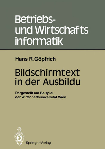 Bildschirmtext in der Ausbildung: Dargestellt am Beispiel der Wirtschaftsuniversität Wien (Betriebs- und Wirtschaftsinformatik #18) book cover by Hans Rudolf Göpfrich
