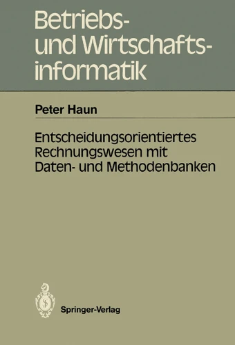 Entscheidungsorientiertes Rechnungswesen mit Daten- und Methodenbanken (Betriebs- und Wirtschaftsinformatik #23) book cover by Peter Haun