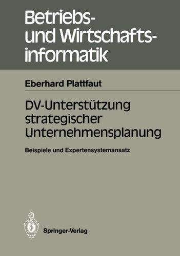 DV-Unterstützung strategischer Unternehmensplanung: Beispiele und Expertensystemansatz (Betriebs- und Wirtschaftsinformatik #24) book cover by Eberhard Plattfaut