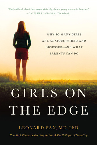 Girls on the Edge: Why So Many Girls Are Anxious, Wired, and Obsessed-And What Parents Can Do book cover by Leonard Sax