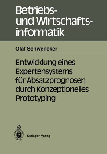 Entwicklung eines Expertensystems für Absatzprognosen durch Konzeptionelles Prototyping (Betriebs- und Wirtschaftsinformatik #44) book cover by Olaf Schweneker