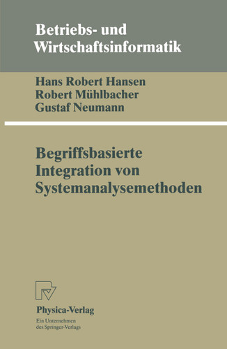 Begriffsbasierte Integration von Systemanalysemethoden (Betriebs- und Wirtschaftsinformatik #53) book cover by Hans R. Hansen, Robert Mühlbacher, Gustaf Neumann