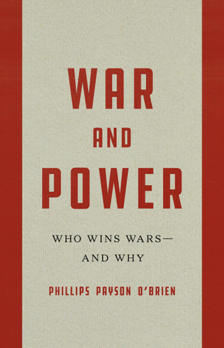 War and Power: Who Wins Wars—and Why book cover by Phillips Payson O'Brien