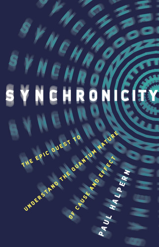 Synchronicity: The Epic Quest to Understand the Quantum Nature of Cause and Effect book cover by Paul Halpern