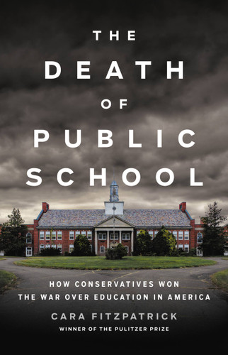 The Death of Public School: How Conservatives Won the War Over Education in America book cover by Cara Fitzpatrick
