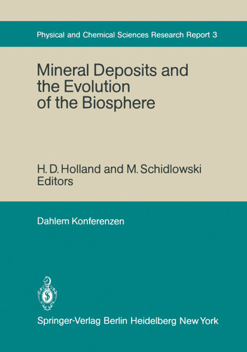 Mineral Deposits and the Evolution of the Biosphere: Report of the Dahlem Workshop on Biospheric Evolution and Precambrian Metallogeny Berlin 1980, September 1–5 (Dahlem Workshop Report #3) book cover by A. Button, J.H. Oehler, N. Williams, S.M. Awramik, A. Babloyantz, P. Cloud, G. Eglinton, H.L. James, C.E. Junge, I.R. Kaplan, S.L. Miller, M. Schidlowski, P.H. Trudinger