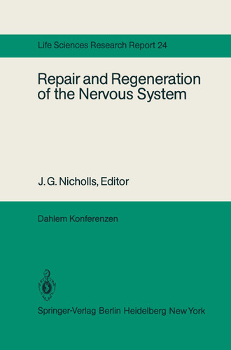Repair and Regeneration of the Nervous System: Report of the Dahlem Workshop on Repair and Regeneration of the Nervous Sytem Berlin 1981, November 29 — December 4 (Dahlem Workshop Report #24) book cover by 