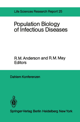 Population Biology of Infectious Diseases: Report of the Dahlem Workshop on Population Biology of Infectious Disease Agents Berlin 1982, March 14 – 19 (Dahlem Workshop Report #25) book cover by 