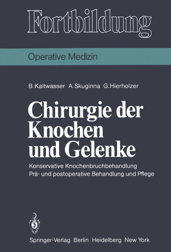 Chirurgie der Knochen und Gelenke: Konservative Knochenbruchbehandlung Prä- und postoperative Behandlung und Pflege (Fortbildung) book cover by B. Kaltwasser, A. Skuginna, G. Hierholzer