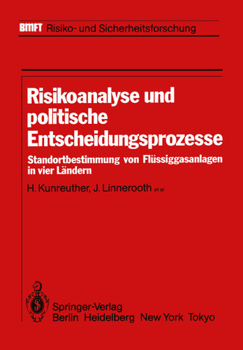 Risikoanalyse und politische Entscheidungsprozesse: Standortbestimmung von Flüssiggasanlagen in vier Ländern (BMFT - Risiko- und Sicherheitsforschung) book cover by H. Kunreuther, J. Linnerooth, J. Lathrop, H. Atz, S. Macqill, C. Mandl, Martin Schwarz, M. Thompson