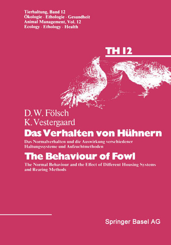 Das Verhalten von Hühnern / The Behaviour of Fowl: Das Normalverhalten und die Auswirkung verschiedener Haltungssysteme und Aufzuchtmethoden / The Normal Behaviour and the Effect of Different Housing Systems and Rearing Methods book cover by FÖLSCH, VESTERGAARD