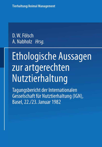 Ethologische Aussagen zur artgerechten Nutztierhaltung: Tagungsbericht der Internationalen Gesellschaft für Nutztierhaltung (IGN), Basel, 22./23. Januar 1982 (Tierhaltung Animal Management #13) book cover by Sambraus, Leyhausen, Bogner, FÖLSCH, Schüpbach, Nabholz, SCHULTZE-PETZOLD, PUTTEN, TEUTSCH, RIST, VESTERGAARD