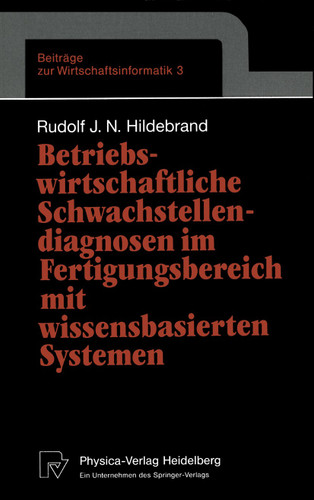 Betriebswirtschaftliche Schwachstellendiagnosen im Fertigungsbereich mit wissensbasierten Systemen (Beiträge zur Wirtschaftsinformatik #3) book cover by Rudolf J.N. Hildebrand
