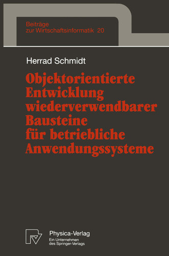 Objektorientierte Entwicklung wiederverwendbarer Bausteine für betriebliche Anwendungssysteme (Beiträge zur Wirtschaftsinformatik #20) book cover by Herrad Schmidt