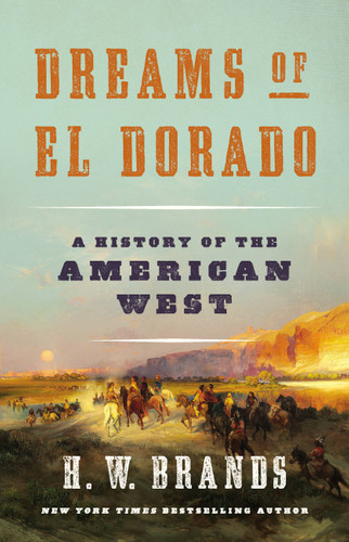 Dreams of El Dorado: A History of the American West book cover by H. W. Brands